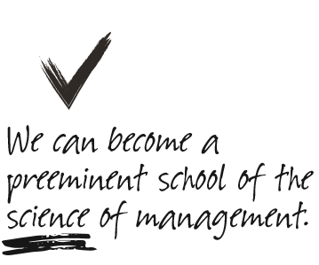 We can become a preeminent school of the science of management
